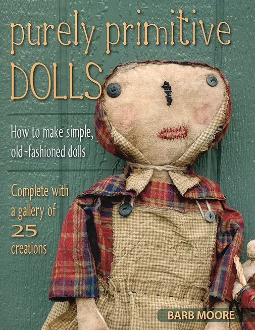 Purely Primitive Dolls: How to Make Simple, Old-Fashioned Dolls