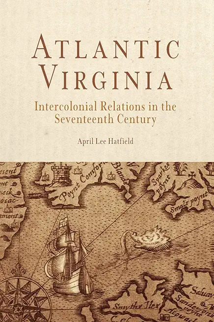 Atlantic Virginia: Intercolonial Relations in the Seventeenth Century