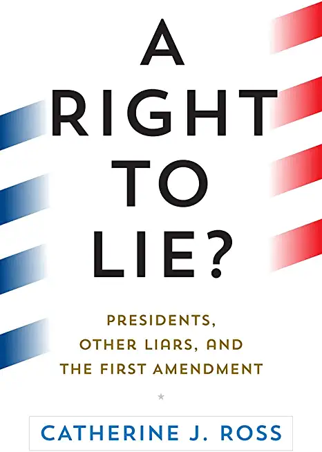 A Right to Lie?: Presidents, Other Liars, and the First Amendment