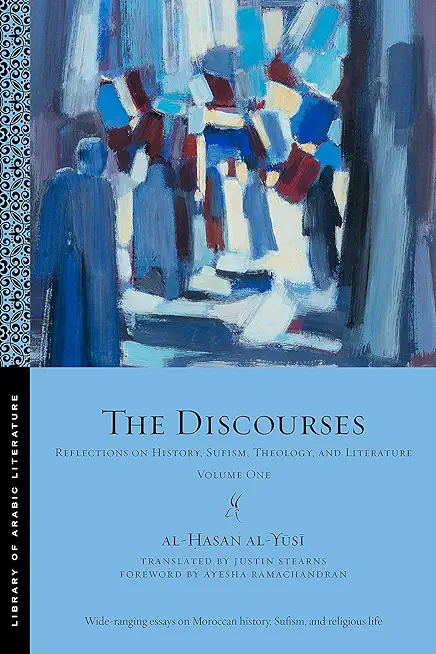 The Discourses: Reflections on History, Sufism, Theology, and Literature--Volume One