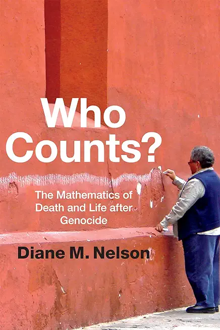 Who Counts?: The Mathematics of Death and Life after Genocide