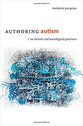 Authoring Autism: On Rhetoric and Neurological Queerness