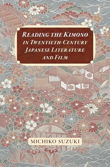 Reading the Kimono in Twentieth-Century Japanese Literature and Film