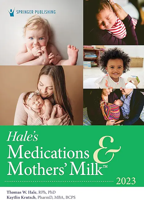 Hale's Medications & Mothers' Milk 2023: A Manual of Lactational Pharmacology