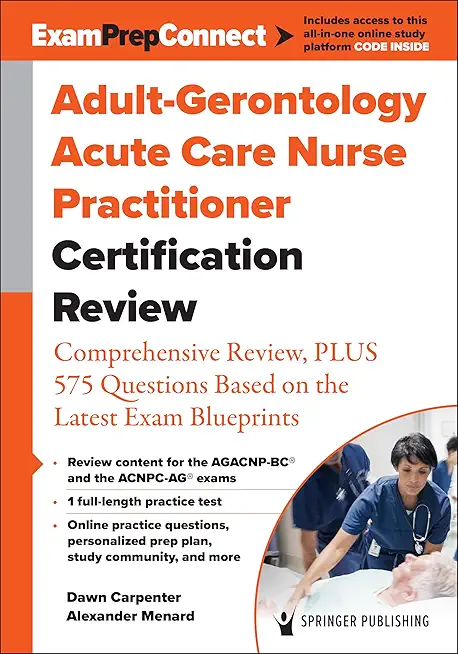 Adult-Gerontology Acute Care Nurse Practitioner Certification Review: Comprehensive Review, Plus 575 Questions Based on the Latest Exam Blueprint