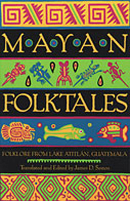 Mayan Folktales: Folklore from Lake AtitlÃƒÂ¡n, Guatemala