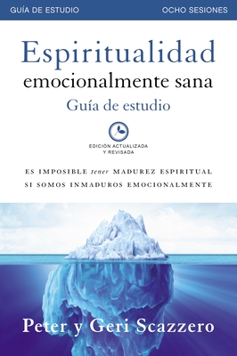 Espiritualidad emocionalmente sana - GuÃƒÂ­a de estudio: Es imposible tener madurez espiritual si somos inmaduros emocionalmente