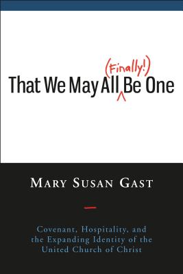 That We May All (Finally!) Be One: Covenant, Hospitality, and the Expanding Identity of the United Church of Christ