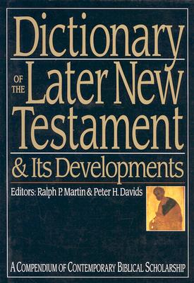 Dictionary of the Later New Testament & Its Developments: A Compendium of Contemporary Biblical Scholarship