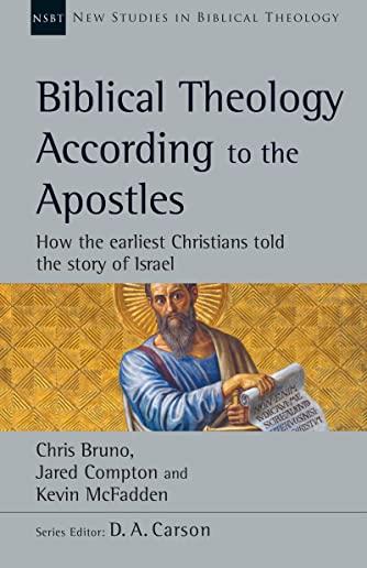 Biblical Theology According to the Apostles: How the Earliest Christians Told the Story of Israel