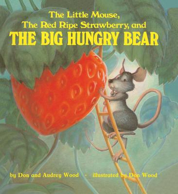 The Little Mouse, the Red Ripe Strawberry, and the Big Hungry Bear