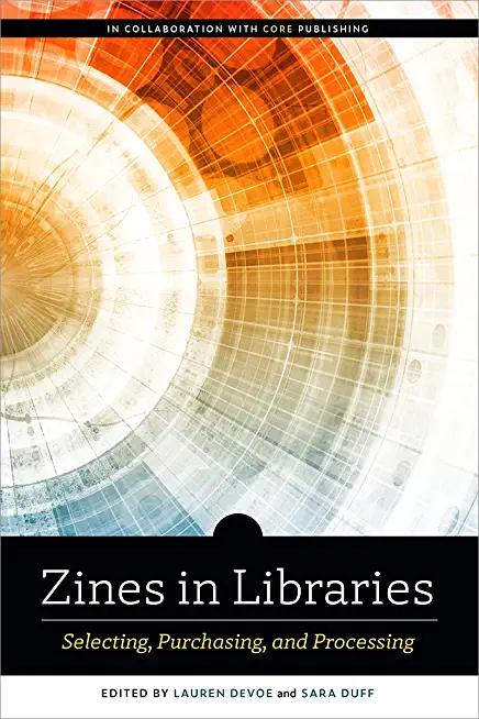 Zines in Libraries: Selecting, Purchasing, and Processing: Selecting, Purchasing, and Processing