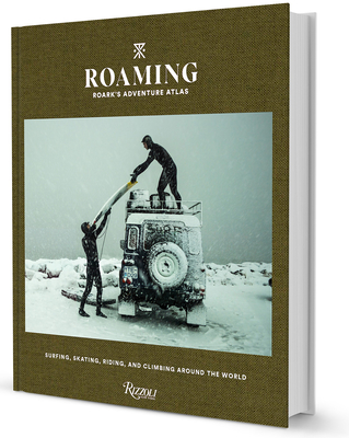 Roaming: Roark's Adventure Atlas: Surfing, Skating, Riding, and Climbing Around the World