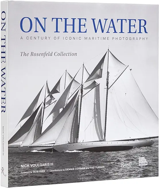 On the Water: A Century of Iconic Maritime Photography from the Rosenfeld Collection