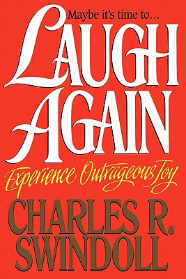 Laugh Again: Experience Outrageous Joy