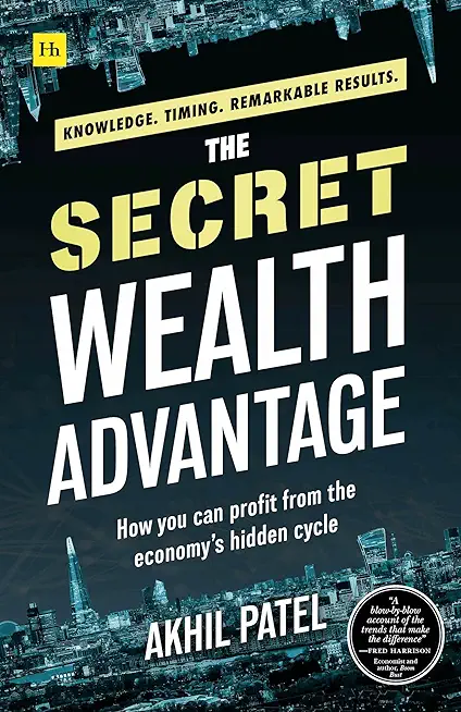 The Secret Wealth Advantage: How You Can Profit from the Economy's Hidden Cycle