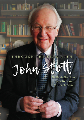 Through the Year with John Stott: Daily Reflections from Genesis to Revelation