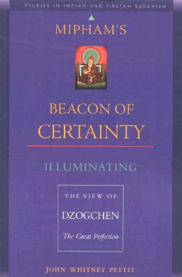 Mipham's Beacon of Certainty: Illuminating the View of Dzogchen, the Great Perfection