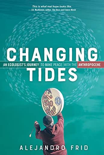 Changing Tides: An Ecologist's Journey to Make Peace with the Anthropocene