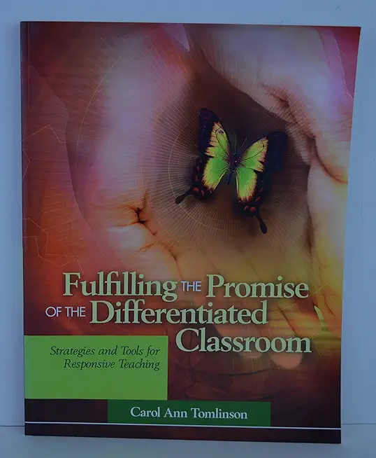 Fulfilling the Promise of the Differentiated Classroom: Strategies and Tools for Responsive Teaching