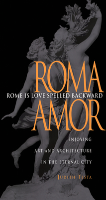 Rome Is Love Spelled Backward: Enjoying Art and Architecture in the Eternal City