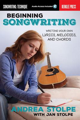 Beginning Songwriting: Writing Your Own Lyrics, Melodies, and Chords