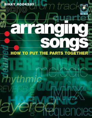 Arranging Songs: How to Put the Parts Together [With CD]