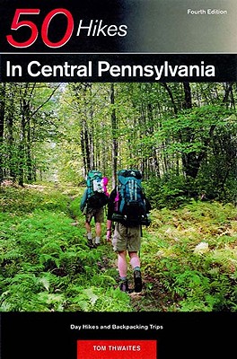 Explorer's Guide 50 Hikes in Central Pennsylvania: Day Hikes and Backpacking Trips