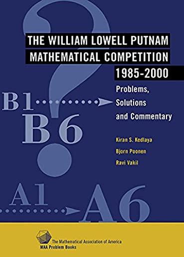 The William Lowell Putnam Mathematical Competition 1985-2000: Problems, Solutions and Commentary