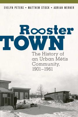 Rooster Town: The History of an Urban MÃƒÂ©tis Community, 1901-1961