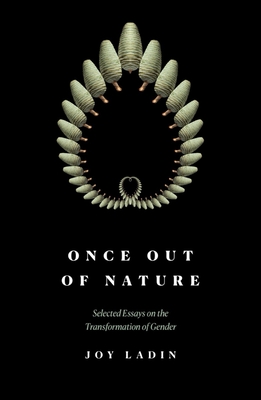 Once Out of Nature: Selected Essays on the Transformation of Gender,