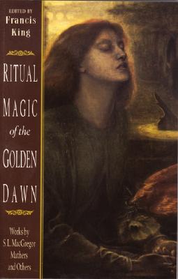 Ritual Magic of the Golden Dawn: Works by S. L. MacGregor Mathers and Others