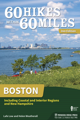 60 Hikes Within 60 Miles: Boston: Including Coastal and Interior Regions and New Hampshire