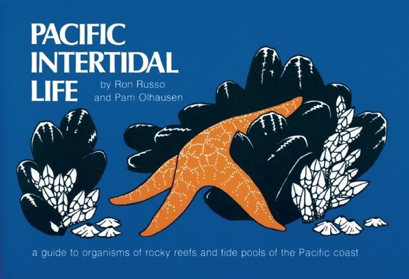 Pacific Intertidal Life: A Guide to Organisms of Rocky Reefs and Tide Pools of the Pacific Coast