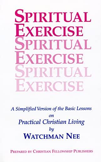 Spiritual Exercise: A Simplified Version of the Basic Lesson Series on Practical Christian Living