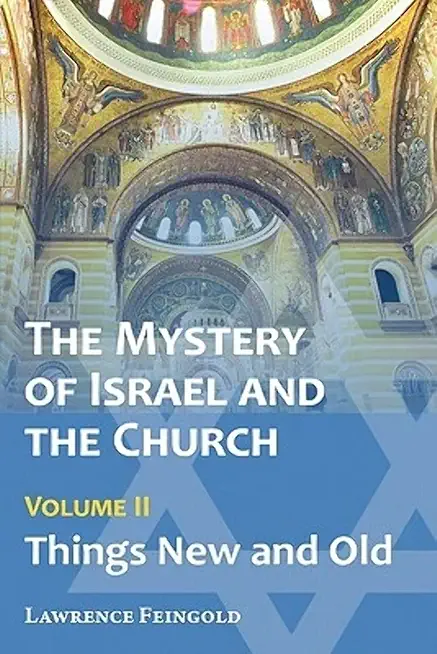 The Mystery of Israel and the Church, Vol. 2: Things New and Old