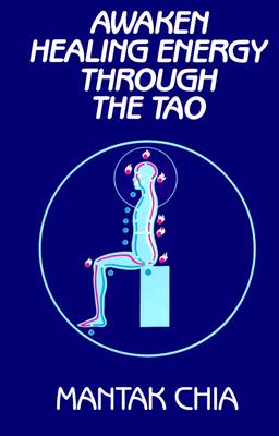 Awaken Healing Energy Through the Tao: The Taoist Secret of Circulating Internal Power