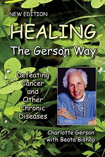 Healing the Gerson Way: Defeating Cancer and Other Chronic Diseases