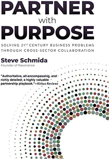 Partner with Purpose: Solving 21st-Century Business Problems Through Cross-Sector Collaboration