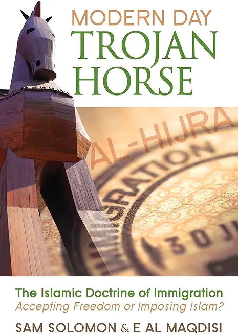 Modern Day Trojan Horse: Al-Hijra, the Islamic Doctrine of Immigration, Accepting Freedom or Imposing Islam?