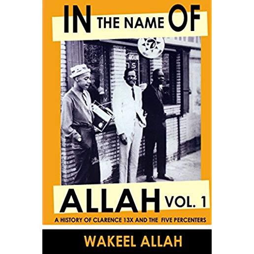 In the Name of Allah Vol. 1: A History of Clarence 13x and the Five Percenters