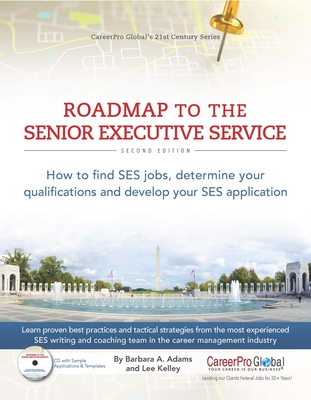 Roadmap to the Senior Executive Service: How to Find SES Jobs, Determine Your Qualifications, and Develop Your SES Application