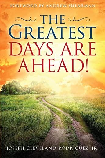 The Greatest Days Are Ahead!