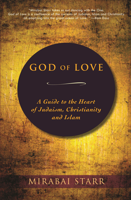 God of Love: A Guide to the Heart of Judaism, Christianity, and Islam