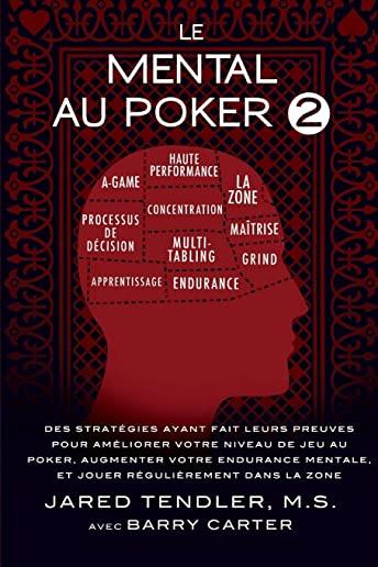 Le Mental Au Poker 2: Des StratÃƒÂ©gies Ayant Fait Leurs Preuves Pour AmÃƒÂ©liorer Votre Niveau De Jeu Au Poker, Augmenter Votre Endurance Mentale