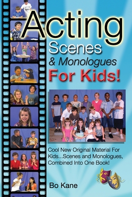 Acting Scenes & Monologues For Kids!: Original Scenes and Monologues Combined Into One Very Special Book!