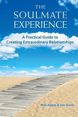 The Soulmate Experience: A Practical Guide to Creating Extraordinary Relationships