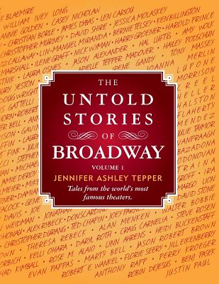 The Untold Stories of Broadway: Tales from the World's Most Famous Theaters