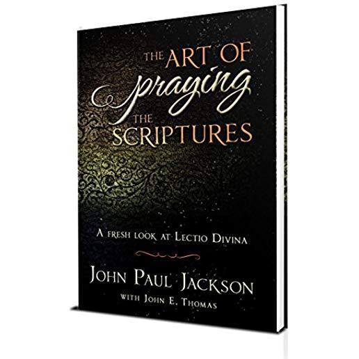 The Art of Praying The Scriptures: A Fresh Look At Lectio Divina