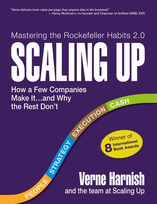 Scaling Up: How a Few Companies Make It...and Why the Rest Don't (Rockefeller Habits 2.0)